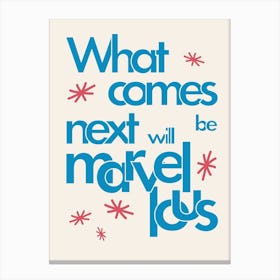 What Comes Next Will Be Marvellous (Blue) Canvas Print