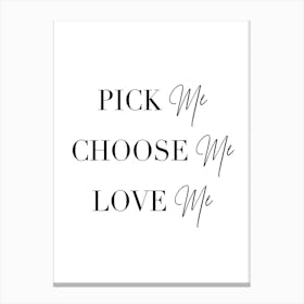 Pick Me Choose Me Love Me 2 Canvas Print