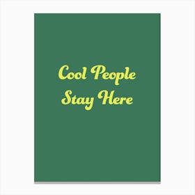Cool People Stay Here Green Canvas Print