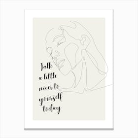 Talk a little nicer to yourself today Canvas Print