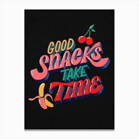 Good Snacks Take Time Canvas Print