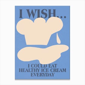 I Wish I Could Eat Ice Cream Forever Canvas Print