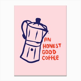 Honest Good Coffee Canvas Print