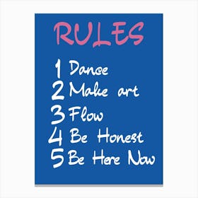 Rules Dance Make Flow Honest Be Here Now Canvas Print