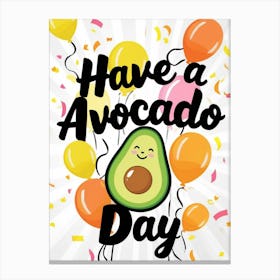 Have A Avocado Day 1 Canvas Print