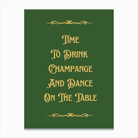 Time To Drink Champagne And Dance On The Table Green Typography Canvas Print