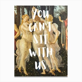 You Can'T Sit With Us Canvas Print