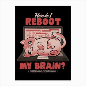 How Do I Reboot My Brain - Funny Cute Cat Computer Sarcasm Gift Canvas Print