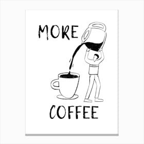 More Coffee, CoffeeLover, CaffeineFix, MorningRoutine, CoffeeAddict, CoffeeHumor, JavaLife, CoffeeTime, DailyBrew, EspressoShot, CoffeeArt, CaffeineBoost, CoffeeCulture Canvas Print