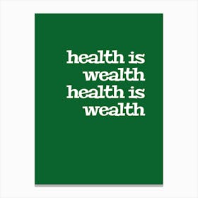 Health Is Wealth Is Wealth Canvas Print