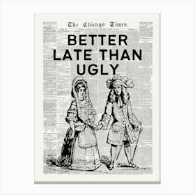 Better Late Than Ugly | Vintage Retro Victorian Era | Funny Trendy Dorm Luxury Fashion Newspaper Canvas Print