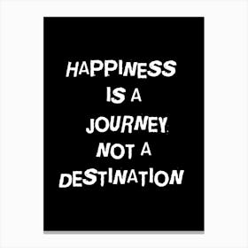 Happiness Is A Journey Not A Destination 1 Canvas Print