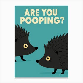 Are You Pooping? 31 Canvas Print