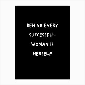 Behind Every Successful Woman Is Herself Canvas Print