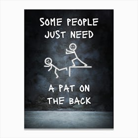 Some People Just Need A Pat On The Back Canvas Print