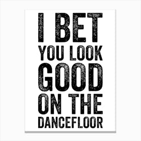 I Bet You Look Good On The Dancefloor Music Print Canvas Print