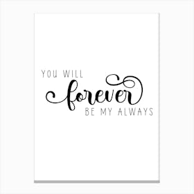 You Will Forever Be My Always Canvas Print