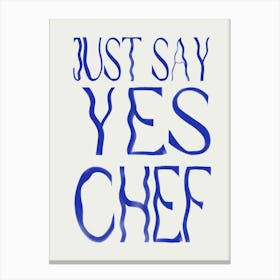 Just Say Yes Chef 2 Canvas Print