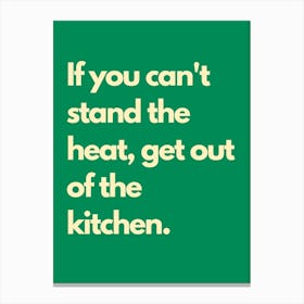 Cant Stand The Heat Green Kitchen Typography Canvas Print