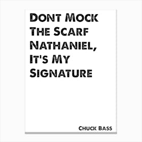Chuck Bass, Quote, Gossip Girl, Don't Mock The Scarf Nathaniel 1 Canvas Print