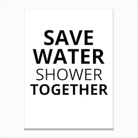 Save Water Shower Together Canvas Print