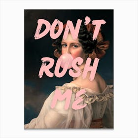 Don'T Rush Me 4 Canvas Print