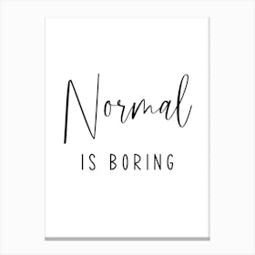 Normal Is Boring Canvas Print