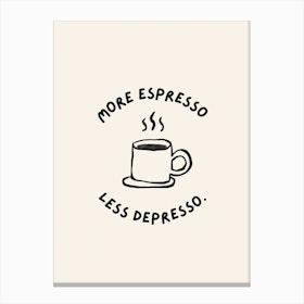 More Espresso Less Depresso Coffee Canvas Print