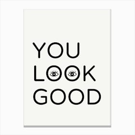 You Look Good Cute Funny Positive Quote Canvas Print