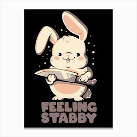 Feeling Stabby - Funny Cute Sarcastic Rabbit Bunny Cute Knife Gift Canvas Print