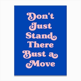 Don't Just Stand There Quote (blue Tone), dancing, cool, mood, vibes, party, happy, hip hop, saying, phrase, music, rap, vibing, quotes, groovy, funky, fun Canvas Print