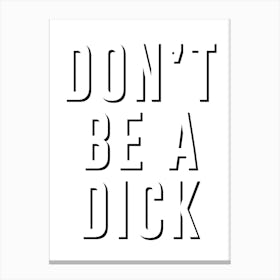 Don't Be a Dick Canvas Print