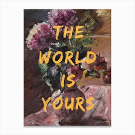 The World Is Yours, Flowers and Text Canvas Print