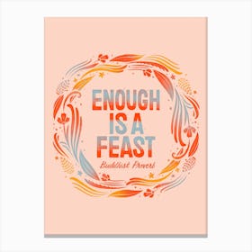 Enough Is A Feast Canvas Print