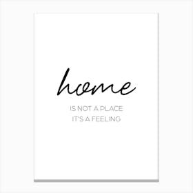 Home Is A Feeling Canvas Print