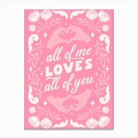 All Of Me Loves All Of You Canvas Print