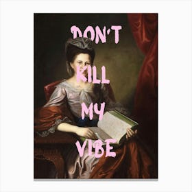 Don'T Kill My Vibe 3 Canvas Print