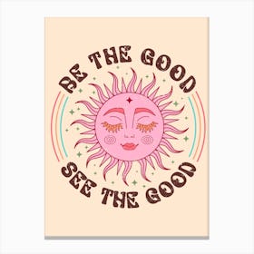 Be The Good See The Good Canvas Print