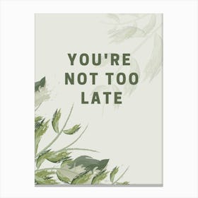 You'Re Not Too Late Canvas Print