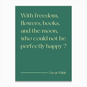 With Freedom Flowers And Books and the moon, who could not be perfectly happy - Oscar Wilde Canvas Print