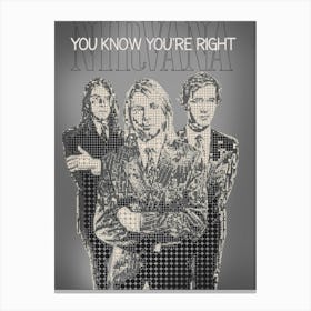 You Know You Re Right Nirvana Kurt Cobain , Krist Novoselic , Dave Grohl Canvas Print