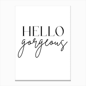 Hello Gorgeous Canvas Print