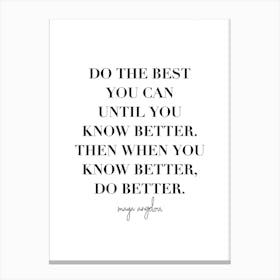Do The Best You Can Until You Know Better Canvas Print