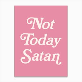 Not Today Satan, funny, groovy, humor, words, cute, girly, cute, lettering, vintage, retro, meme, pop art, sassy, sarcastic, sayings, phrase, quote (pink tone) Canvas Print