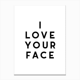 I Love Your Face Canvas Print