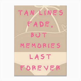 Tan Lines Fade But Memories Last Forever Canvas Print