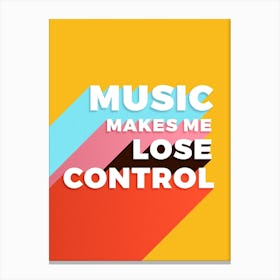 Music Makes Me Lose Control Canvas Print