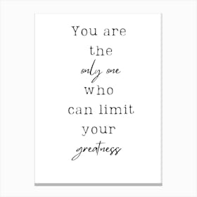 You Are The Only One Who Can Limit Your Greatness Canvas Print
