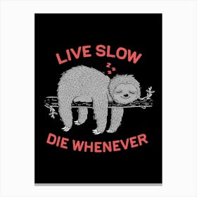 Live Slow Die Whenever Canvas Print