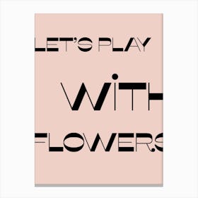 Let Is Play With Flowers Canvas Print